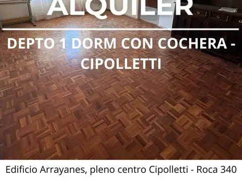 ALQUILER DEPTO 1 DORMITORIO CIPOLLETTI CON COCHERA