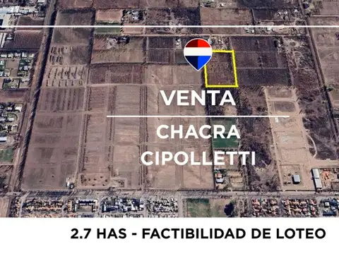 CHACRA EN VENTA DE 2.7 HAS APTO LOTEO - CIPOLLETTI