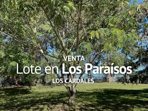 TERRENO EN VENTA, BARRIO LOS PARAISOS, LOS CARDALES