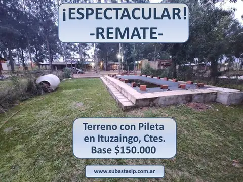 REMATE/SUBASTA DE TERRENO C/PISCINA EN ITUZAINGO CTES. BASE $150.000