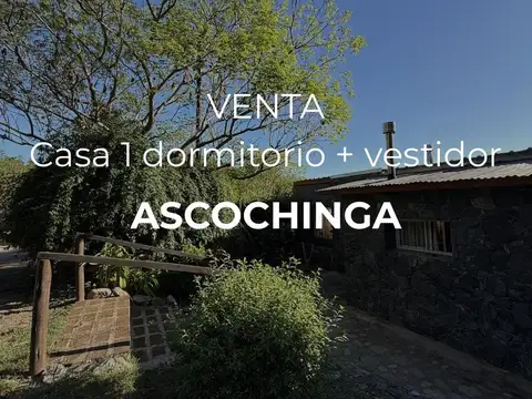 VENTA -CASA 1 DORMITORIO + GRAN VESTIDOR - ASCOCHINGA