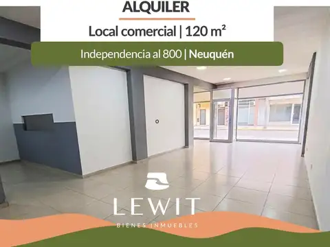 Alquila local comercial | 120  m² | Zona de alto tránsito | Independencia 850 | Neuquén
