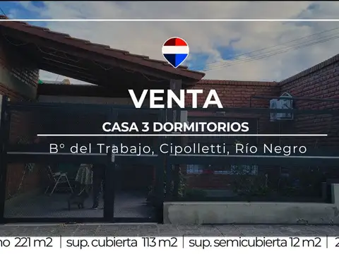 VENTA CASA 3 DORMITORIOS B° DEL TRABAJO CIPOLLETTI