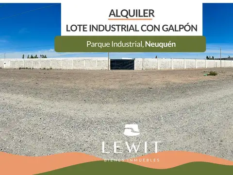 ALQUILER LOTE INDUSTRIAL CON GALPON EN PARQUE INDUSTRIAL NEUQUEN
