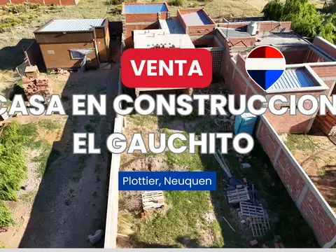 VENTA CASA EN CONSTRUCCION EL GAUCHITO PLOTTIER