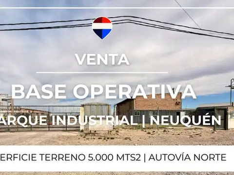 VENTA BASE OPERATIVA - AUTOVÍA NORTE - NEUQUEN