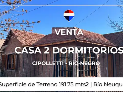 VENTA CASA 2 DORM. - RÍO NEUQUEN 206 - CIPOLLETTI