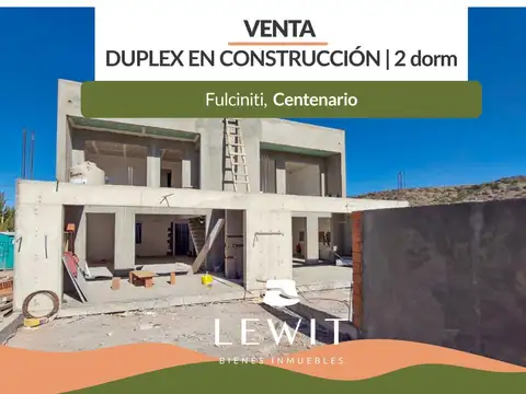 VENTA DUPLEX  EN CONSTRUCCION 2 DORMITORIOS EN FULCINITI CENTENARIO