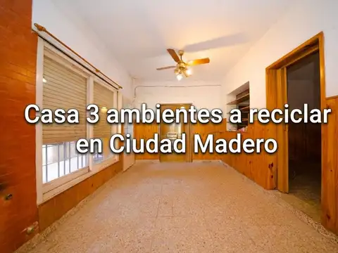 VENTA CASA 3 AMBIENTES CIUDAD MADERO