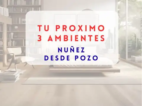 VENTA TRES AMBIENTES BALCON NUÑEZ DESDE POZO