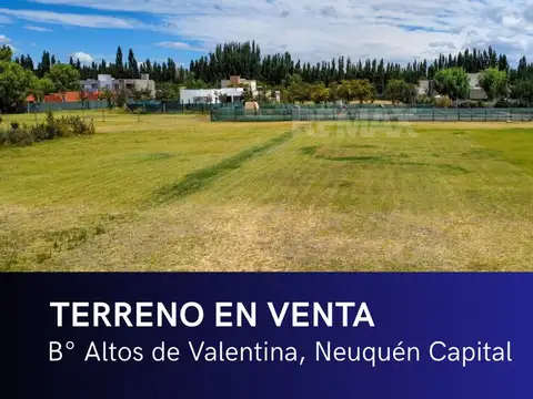 TERRENO EN VENTA 767,7 M2, ALTOS DE VALENTINA, NQN